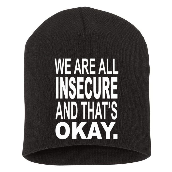 We Are All Insecure And ThatS Okay Short Acrylic Beanie