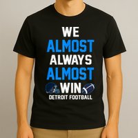 We Almost Always Almost Win Sports Football Funny Lions T-Shirt