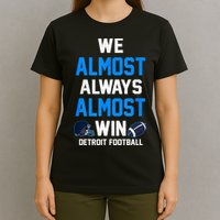 We Almost Always Almost Win Sports Football Funny Lions T-Shirt