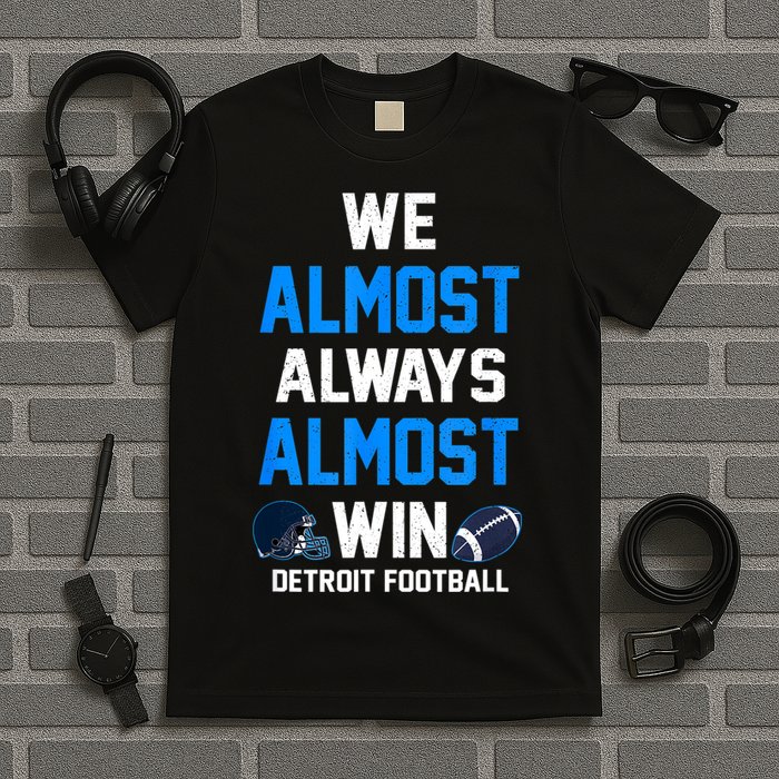 We Almost Always Almost Win Sports Football Funny Lions T-Shirt