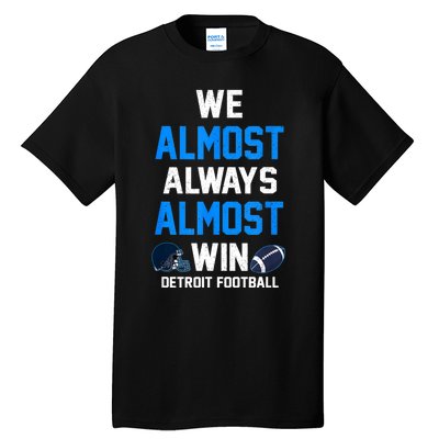 We Almost Always Almost Win Sports Football Funny Lions Tall T-Shirt