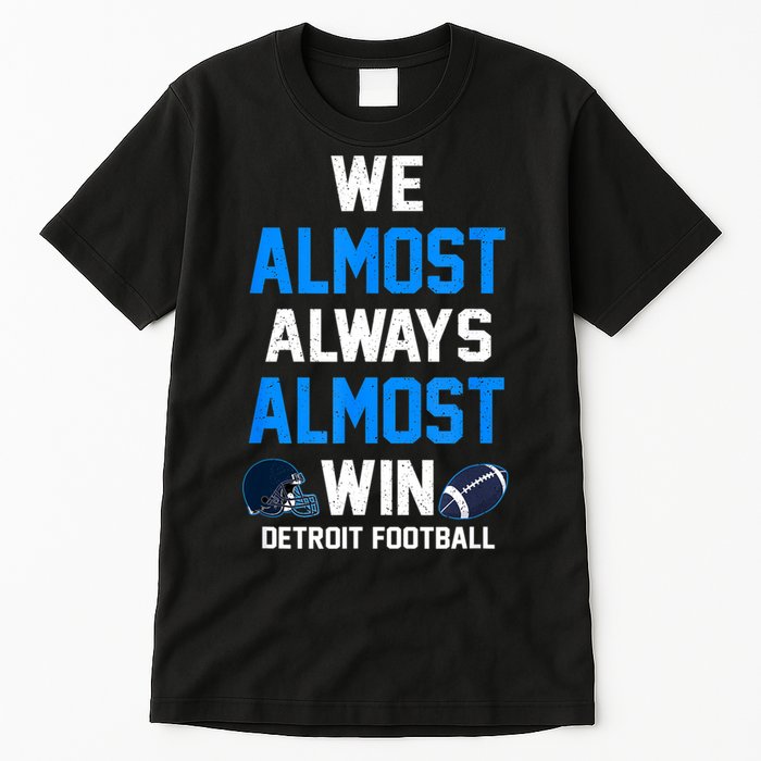 We Almost Always Almost Win Sports Football Funny Lions Tall T-Shirt