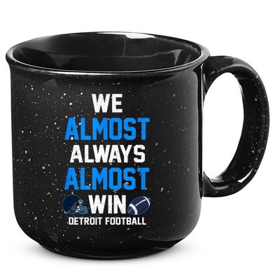 We Almost Always Almost Win Sports Football Funny Lions 15oz Campfire Ceramic Mug