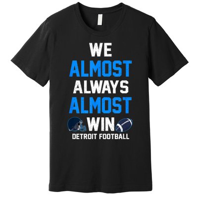 We Almost Always Almost Win Sports Football Funny Lions Premium T-Shirt