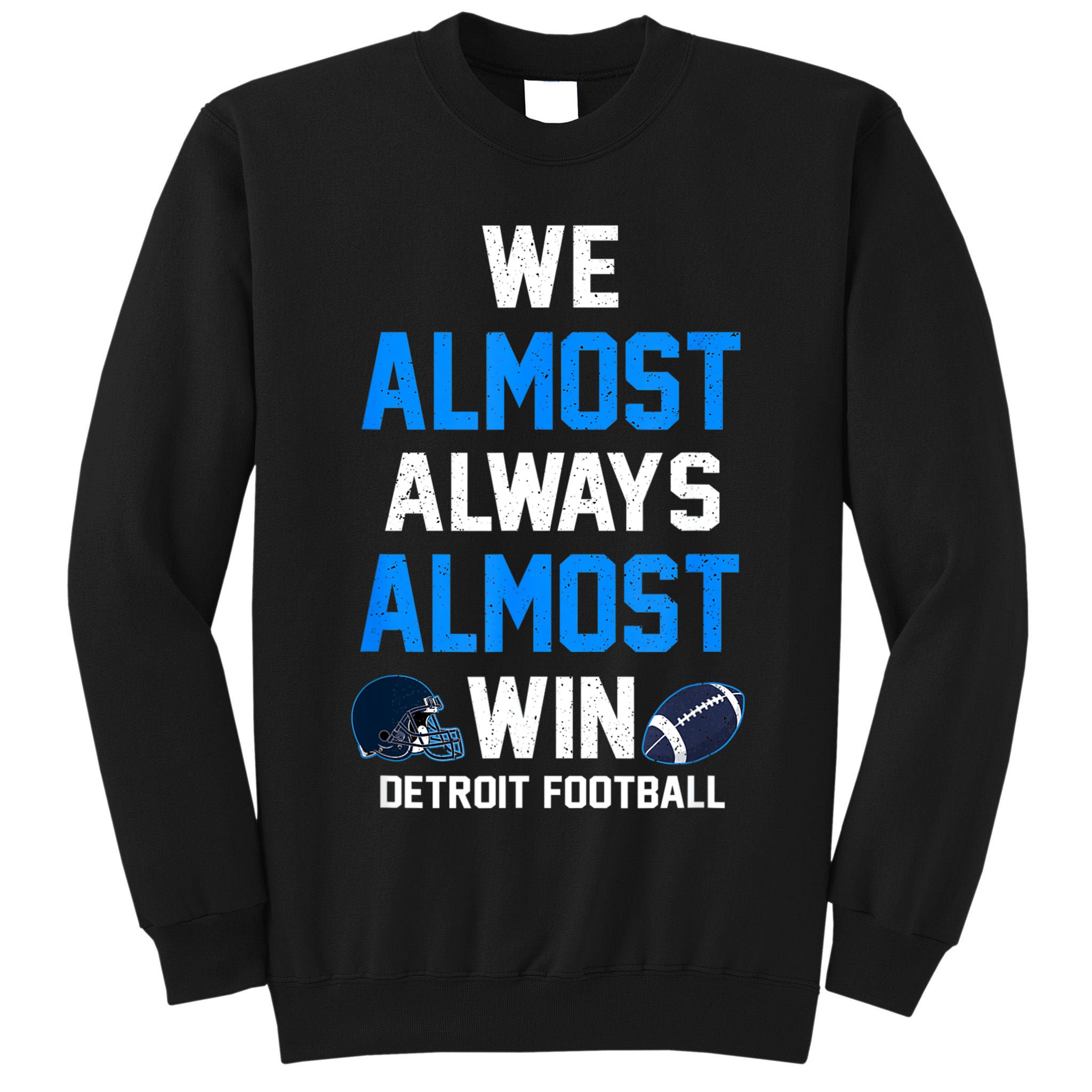 We Almost Always Almost Win Sports Football Funny Lions Tall Sweatshirt
