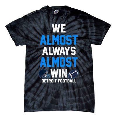 We Almost Always Almost Win Sports Football Funny Lions Tie-Dye T-Shirt