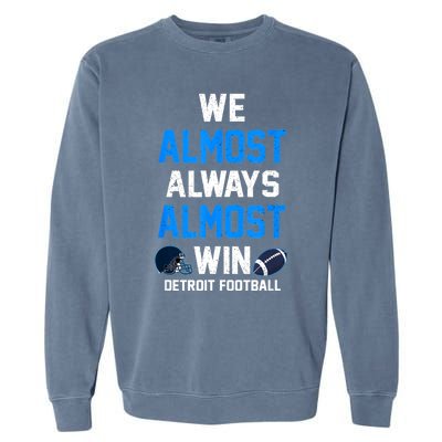 We Almost Always Almost Win Sports Football Funny Lions Garment-Dyed Sweatshirt