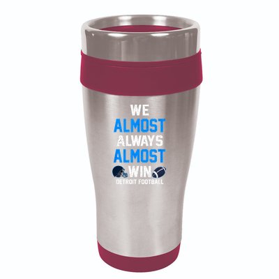 We Almost Always Almost Win Sports Football Funny Lions 16oz Travel Tumbler