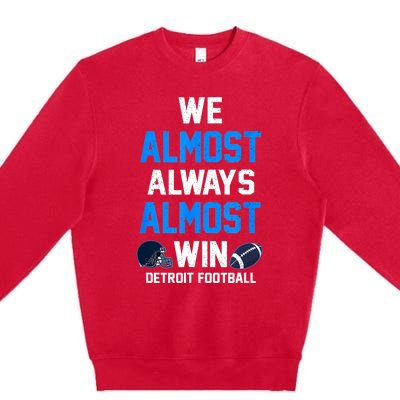 We Almost Always Almost Win Sports Football Funny Lions Premium Crewneck Sweatshirt