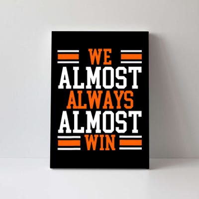 We Almost Always Almost Win Funny Football Fans Canvas