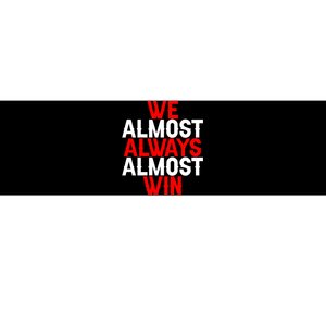 We Almost Always Almost Win Bumper Sticker