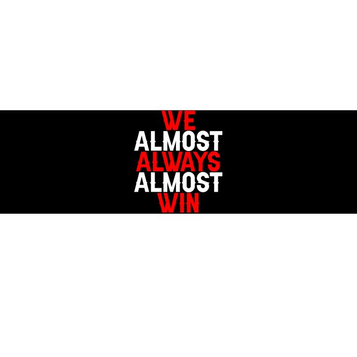 We Almost Always Almost Win Bumper Sticker