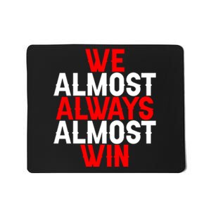 We Almost Always Almost Win Mousepad