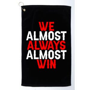 We Almost Always Almost Win Platinum Collection Golf Towel