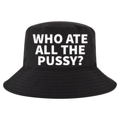 Who Ate All The Pussy Funny Cool Comfort Performance Bucket Hat