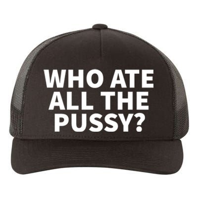 Who Ate All The Pussy Funny Yupoong Adult 5-Panel Trucker Hat