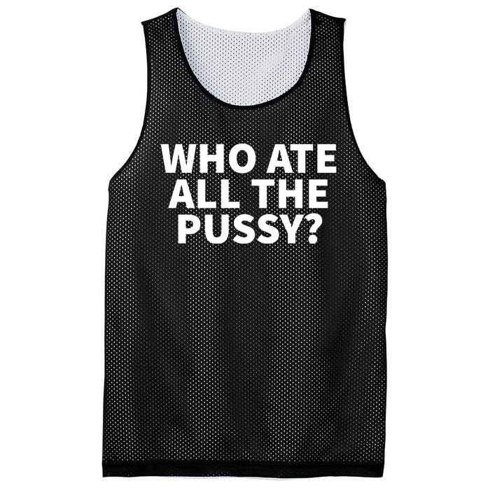 Who Ate All The Pussy Funny Mesh Reversible Basketball Jersey Tank