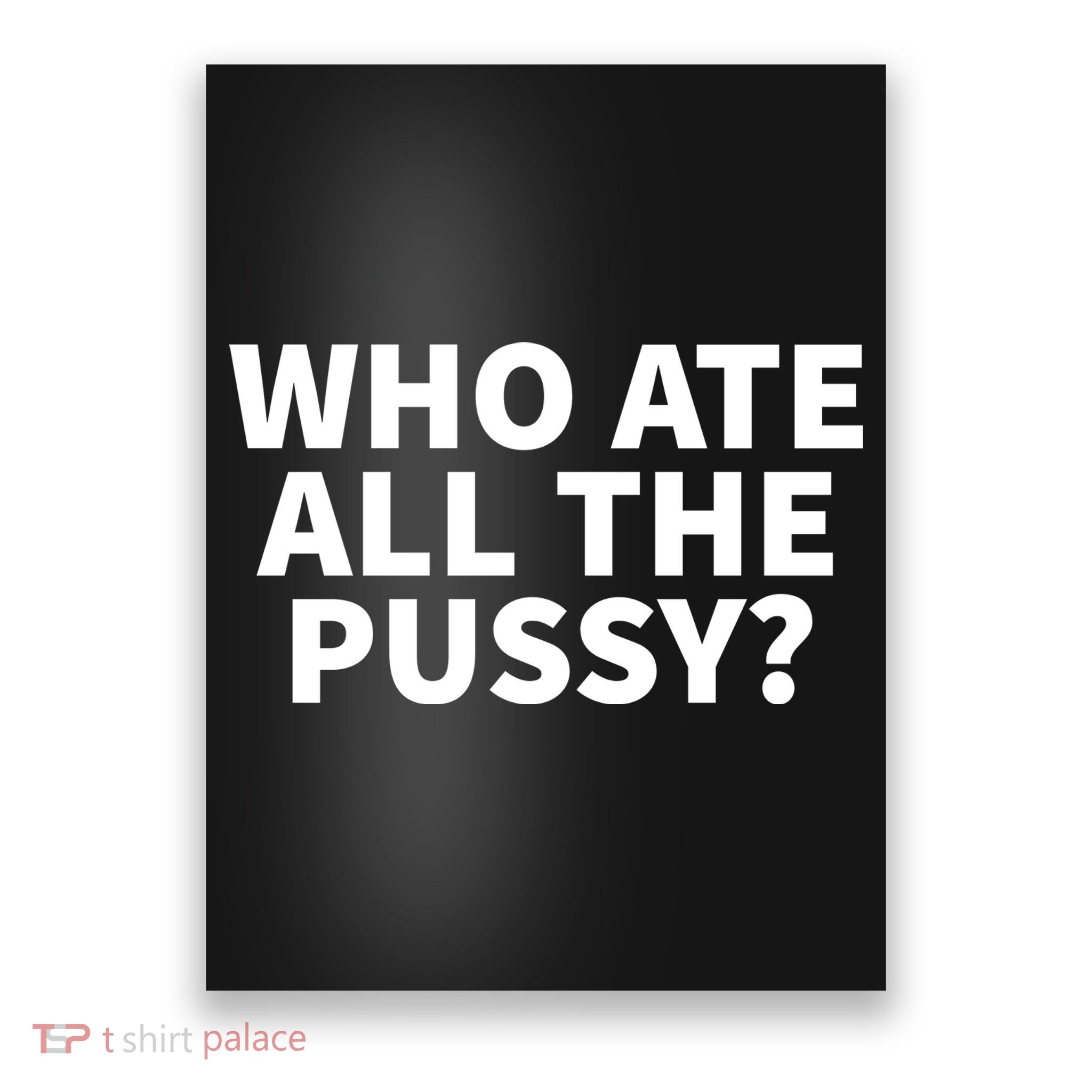 Who Ate All The Pussy Funny Poster