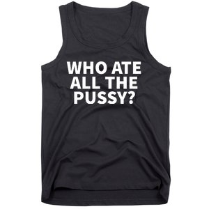 Who Ate All The Pussy Funny Tank Top