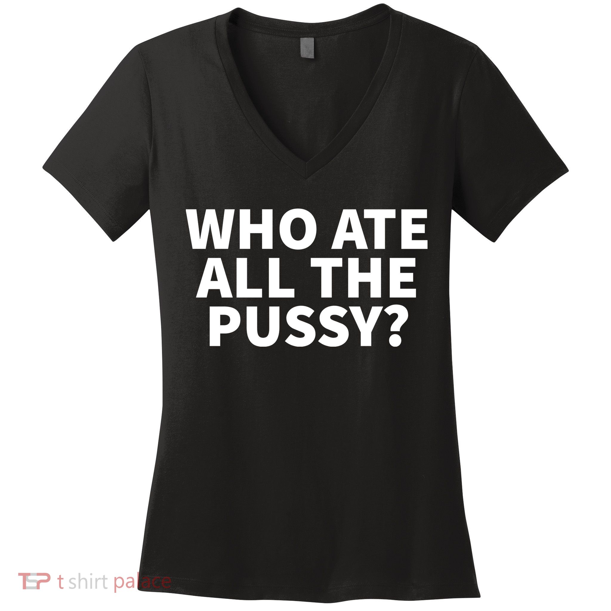 Who Ate All The Pussy Funny Women's V-Neck T-Shirt