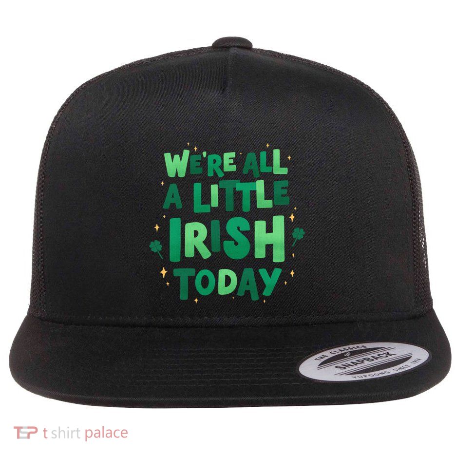 We Are All Little Irish Today, St Patricks Day Flatbill Hat