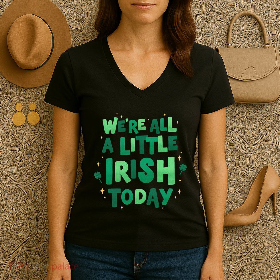 We Are All Little Irish Today, St Patricks Day Women's V-Neck T-Shirt