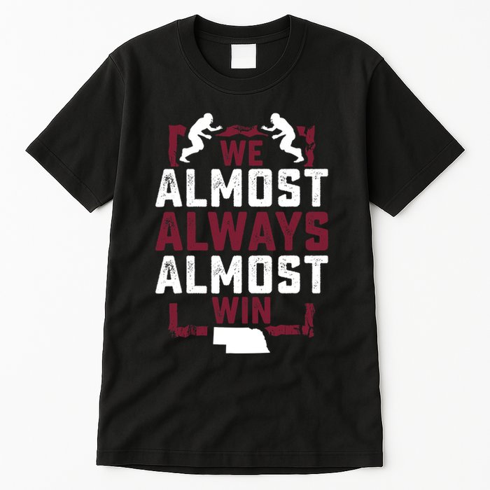 We Almost Always Almost Win Funny Nebraska Football Fans Tall T-Shirt