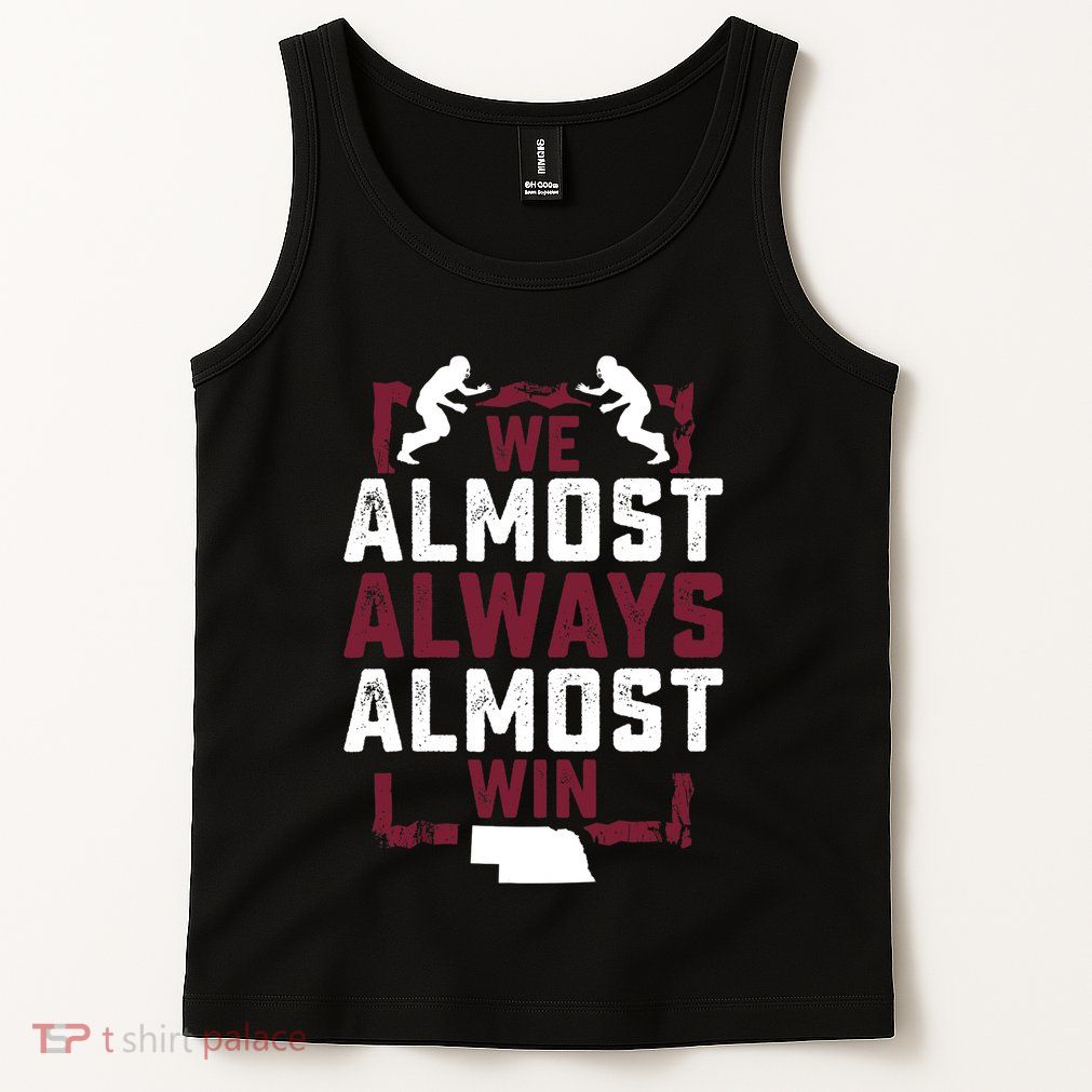 We Almost Always Almost Win Funny Nebraska Football Fans Tank Top