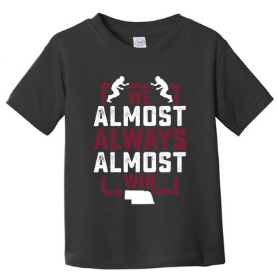 We Almost Always Almost Win Funny Nebraska Football Fans Toddler T-Shirt