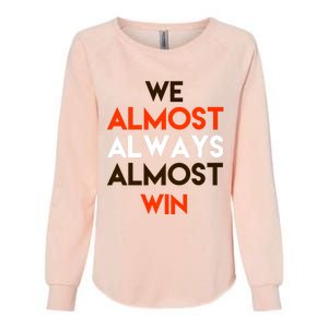 We Almost Always Almost Win Womens California Wash Sweatshirt