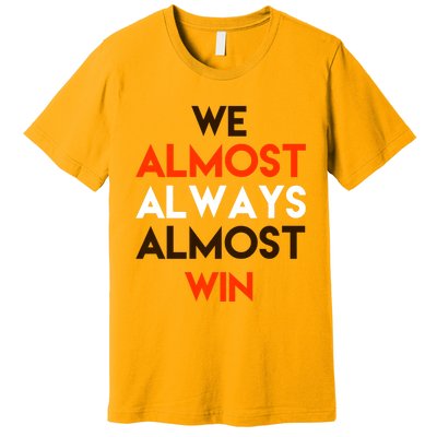 We Almost Always Almost Win Premium T-Shirt