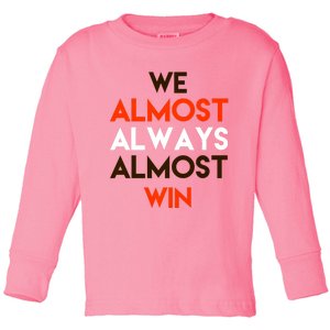 We Almost Always Almost Win Toddler Long Sleeve Shirt