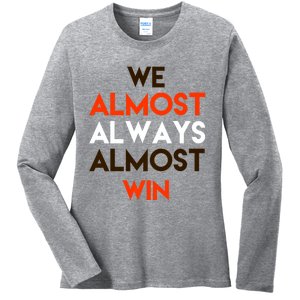 We Almost Always Almost Win Ladies Long Sleeve Shirt