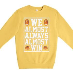 We Almost Always Almost Win Funny Sports Football Lover Premium Crewneck Sweatshirt