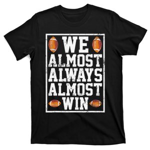 We Almost Always Almost Win Funny Sports Football Lover T-Shirt