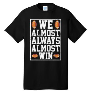 We Almost Always Almost Win Funny Sports Football Lover Tall T-Shirt