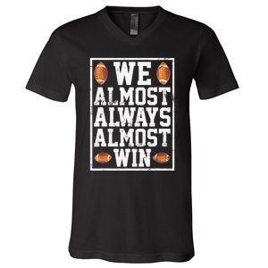 We Almost Always Almost Win Funny Sports Football Lover V-Neck T-Shirt