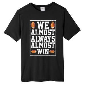 We Almost Always Almost Win Funny Sports Football Lover Tall Fusion ChromaSoft Performance T-Shirt