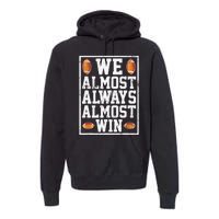 We Almost Always Almost Win Funny Sports Football Lover Premium Hoodie