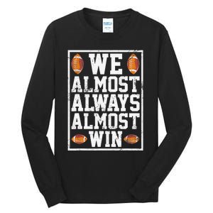 We Almost Always Almost Win Funny Sports Football Lover Tall Long Sleeve T-Shirt