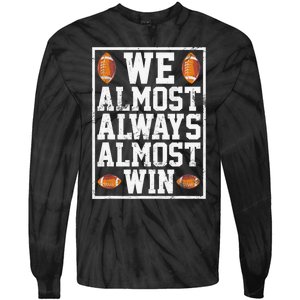 We Almost Always Almost Win Funny Sports Football Lover Tie-Dye Long Sleeve Shirt