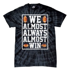 We Almost Always Almost Win Funny Sports Football Lover Tie-Dye T-Shirt