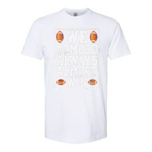 We Almost Always Almost Win Funny Sports Football Lover Softstyle CVC T-Shirt