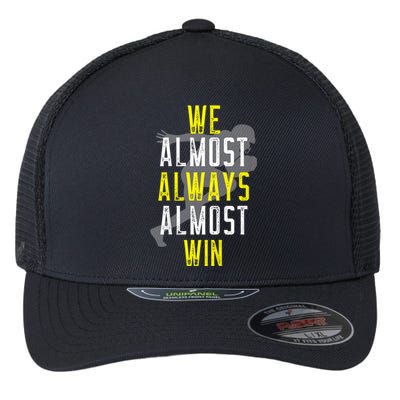 We Almost Always Almost Win Flexfit Unipanel Trucker Cap