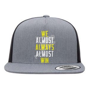 We Almost Always Almost Win Flat Bill Trucker Hat