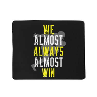 We Almost Always Almost Win Mousepad