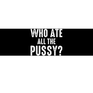 Who Ate All The Pussy Funny Cool For Popular Quote Tee Bumper Sticker