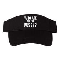 Who Ate All The Pussy Funny Cool For Popular Quote Tee Valucap Bio-Washed Visor