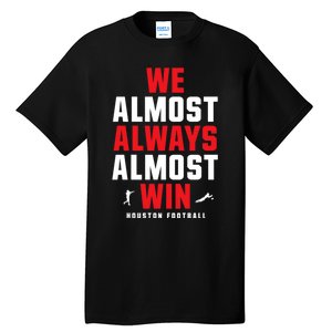 We Almost Always Almost Win Football Funny Blue Texans Tall T-Shirt