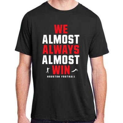 We Almost Always Almost Win Football Funny Blue Texans Adult ChromaSoft Performance T-Shirt